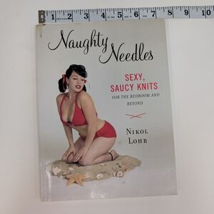 Naughty Needles; Sexy Saucy Knits By Nikol Lohr Soft Cover Book